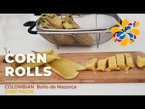 How to make BOLLO DE MAZORCA - CORN ROLLS or 'Maiz Nuevo' at home - receta Colombiana CHEF PACHI