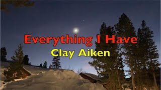 Everything I have - Clay Aiken | Lyrics