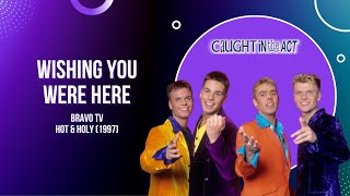 Caught In The Act | Wishing you were here | BRAVO TV Hot &amp; Holy (1997)