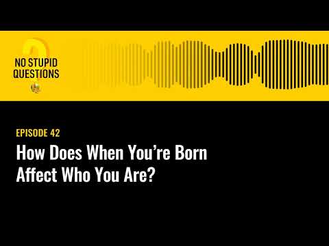 How Does When You're Born Affect Who You Are? | No Stupid Questions | Episode 42