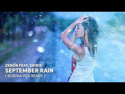 Zenon feat. Eririe - September Rain ( Bobina Vox Remix )