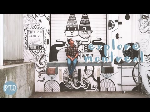 Montreal Pt. 3 | Explore