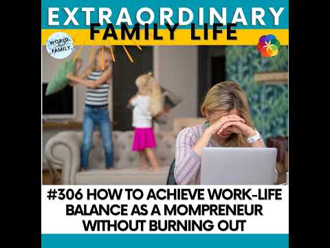 #306 How to Achieve Work-Life Balance as a Mompreneur Without Burning Out