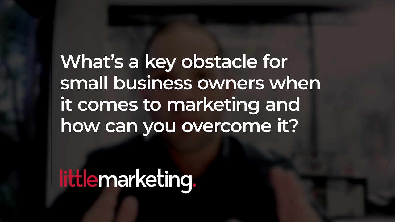 What's a key obstacle for small business owners when it comes to marketing and how can you overcome it?