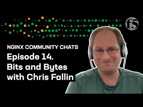 Bits & Bytes with Chris Fallin – NGINX Community Chats – Ep. 14