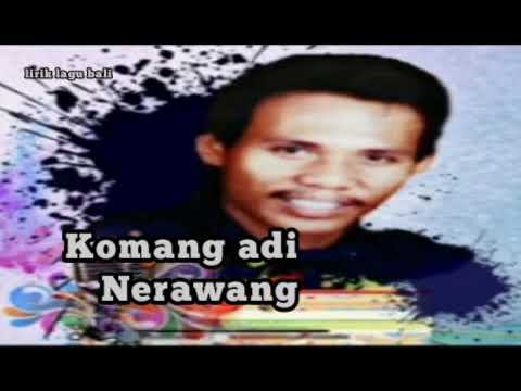 Komang adi nerawang ( lirik lagu tembang lawas bali )