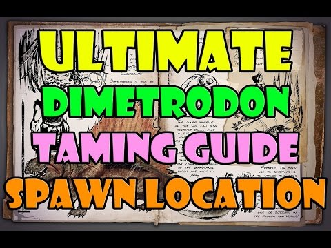ARK: Survival Evolved - Dimetrodon Taming GUIDE - Spawn Location - DINO TAME GUIDE - Tame Guide