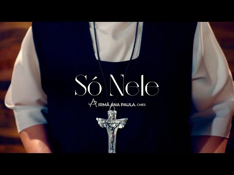 Só Nele - Irmã Ana Paula CMES