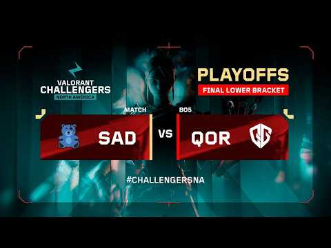 SAD vs QOR | Bo5 | VALORANT Challengers NA | Lower Finals | Week 6 Day 3