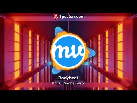 Bodyheat - If You Wanna Party