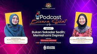 Podcast Bicara Sihat : 'Bukan Sekadar Sedih' - Memahami Depresi