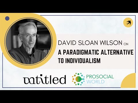 David Sloan Wilson on a Paradigmatic Alternative to Individualism