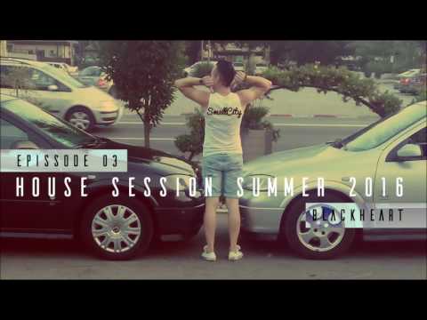 HOUSE SESSION SUMMER 2016 EPISSODE #03 ★ BLACKHEART ★