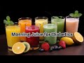 Morning Juice For Diabetics Quick And Easy Recipes For A Healthy Start
