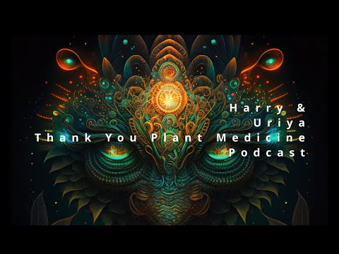 Harry and Uriya #thankyouplantmedicine Podcast