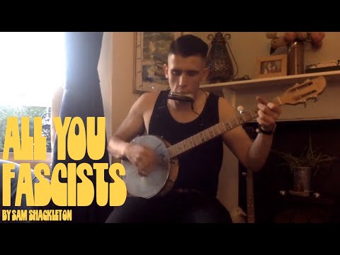 "All You Fascists" (Woody Guthrie Cover) - Sam Shackleton