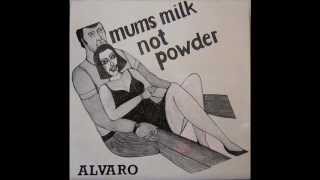 Alvaro The Chilean With The Singing Nose - Mums Milk Not Powder