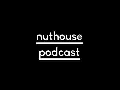 NUTHOUSE PODCAST : EPISODE 338