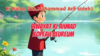 Download lagu RIWAYAT KI AHMAD KOPEAH BEUREUM, ki balap (kh.Muhammad Arif Soleh) mp3