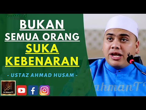 Ustaz Ahmad Husam - BUKAN SEMUA ORANG SUKA KEBENARAN
