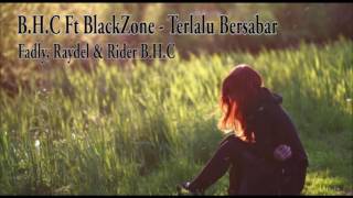 Download lagu B.H.C Ft. BlackZone  - Terlalu Bersabar mp3