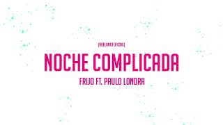 Frijo - Noche Complicada Ft. Paulo Londra (Adelanto Oficial)