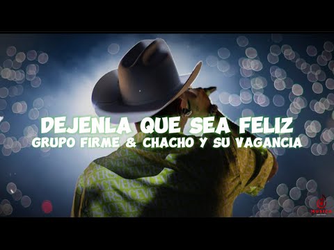 Grupo Firme & Chacho Y Su Vagancia - Dejenla Que Sea Feliz (LETRA)