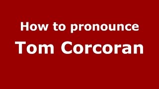 How to pronounce Tom Corcoran