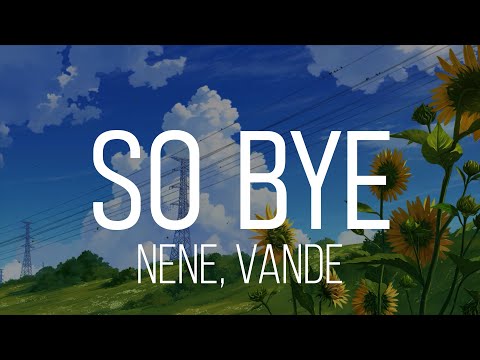 Nene, Vande - So Bye Lyrics