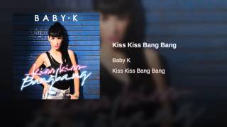 Baby K   Kiss Kiss Bang Bang