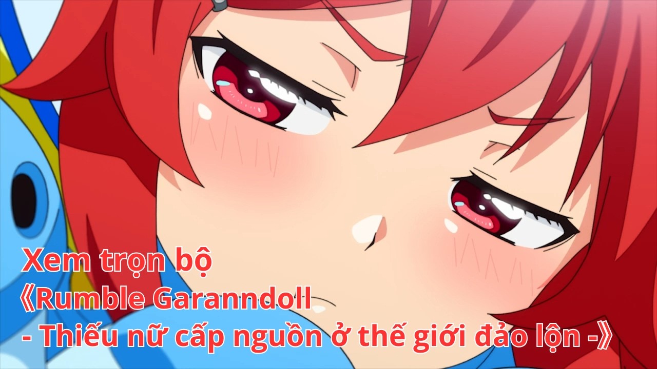 [Anime trọn bộ] Rumble Garanndoll - Thiếu nữ cấp nguồn ở thế giới đảo lộn [Việt sub]