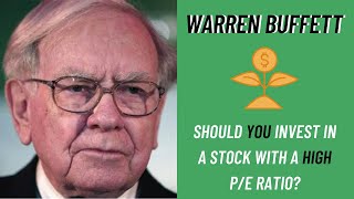 Warren Buffett: Should You Invest in a Stock With a High P/E Ratio?