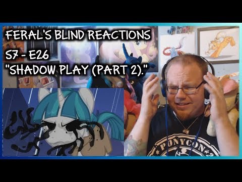 Feral's Blind Reactions: MLP FiM S7 E26 "Shadow Play (Part 2)."