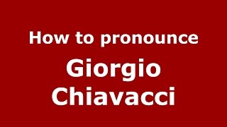 How to pronounce Giorgio Chiavacci