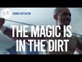 The Magic is in the Dirt | Monday Motivation