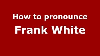 How to pronounce Frank White