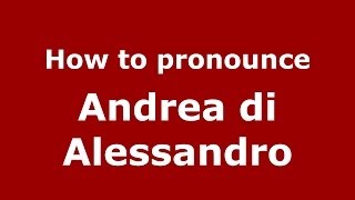 How to pronounce Andrea Di Alessandro