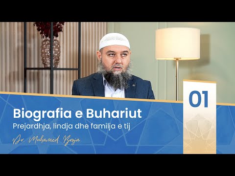 01. Prejardhja, lindja dhe familja e tij (Biografia e Buhariut)  - Dr. Muhamed Broja