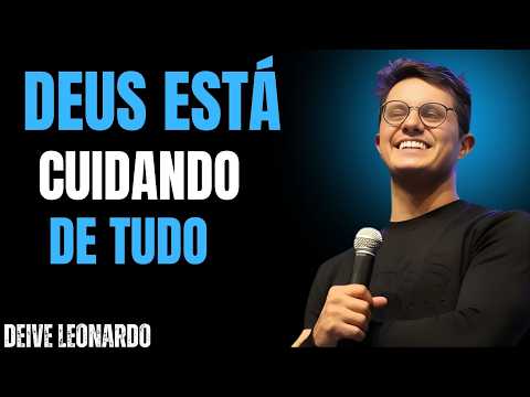 Deus Está Cuidando de Tudo 🙏✨ | Deive Leonardo Mensagem de Fé, Esperança e Confiança para sua vida..
