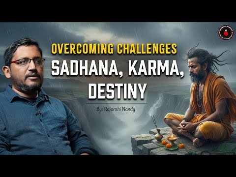 Overcoming Challenges in Sadhana | Karma and Destiny | Rajarshi Nandy