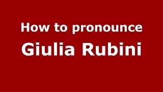 How to pronounce Giulia Rubini