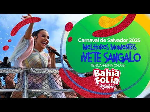 CARNAVAL DE SALVADOR 2025: OS MELHORES MOMENTOS DE IVETE SANGALO | TERÇA-FEIRA