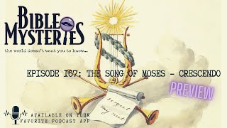 Bible Mysteries Podcast - Preview - Episode 167: The Song Of Moses - Crescendo