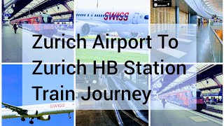 Zurich Airport To Zurich HB Main Station Travel Guide|How To Get From Zurich Airport To HB Station