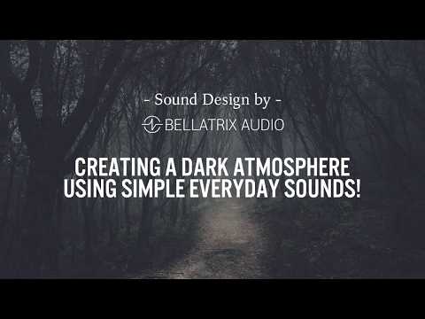 Creating a dark atmosphere using simple everyday sounds! (Sound Design by Bellatrix Audio)