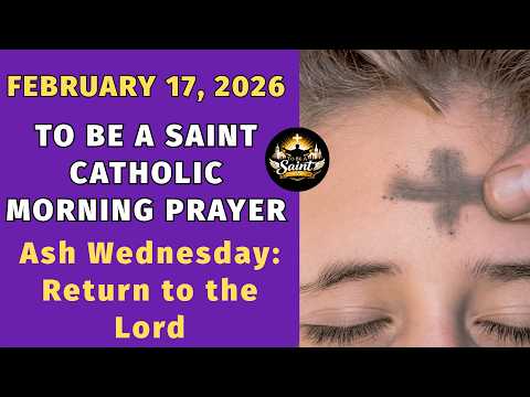 Ash Wednesday: Return to the Lord - Catholic Morning Prayer – February 18, 2026