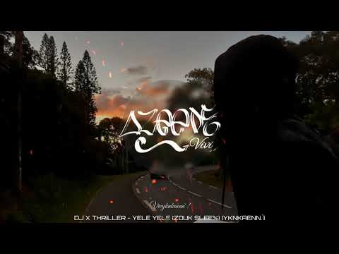 DJ X THRiLLER - YELE YELE (ZOUK SLEE%) [YKNKAENN.`]