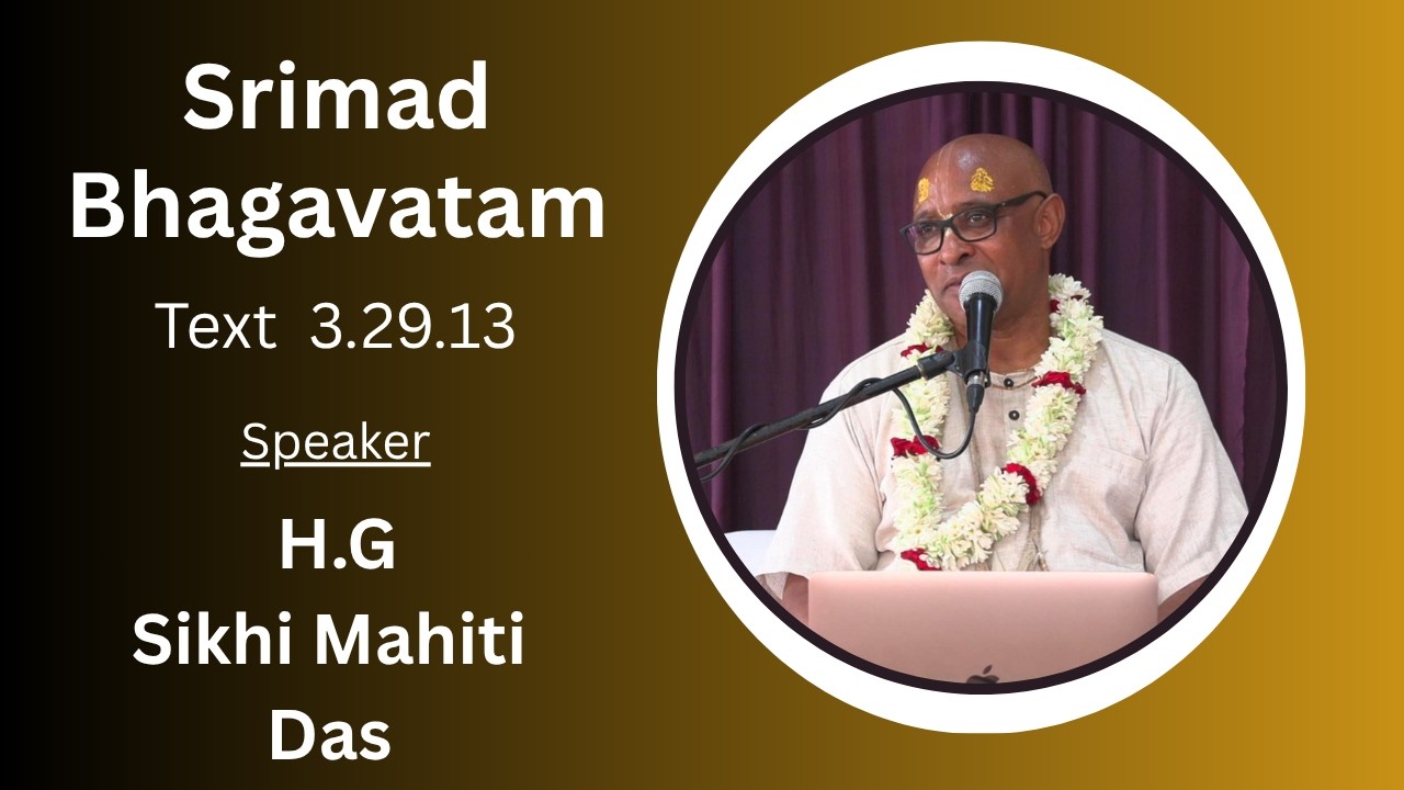 Srimad Bhagavatam Text 3.29.13 Speaker - H.G Sikhi Mahiti Das