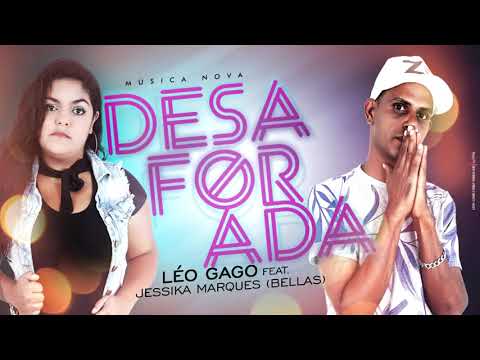 LÉO GAGO FEAT. JESSIKA MARQUES (BELLAS) - DESAFORADA LANÇAMENTO 2019