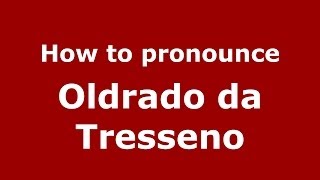 How to pronounce Oldrado Da Tresseno